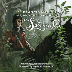 FRANCIS MARION AND LEGEND OF THE SWAMP FOX